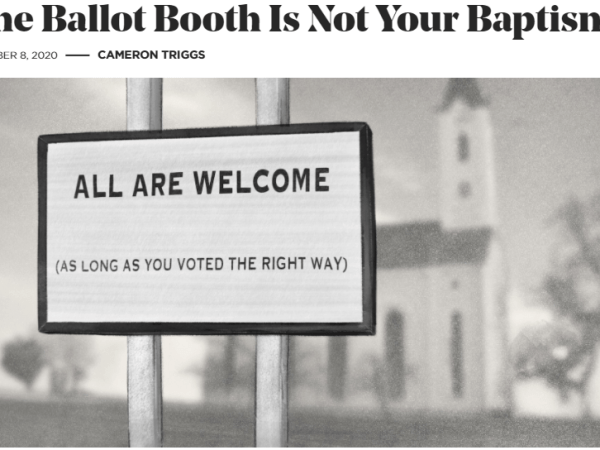 ARTICLE: The Ballot Booth Is Not Your&nbsp;Baptism