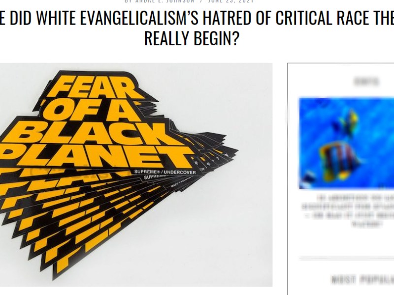 ARTICLE:  Where did White Evangelicalism’s Hatred of Critical Race Theory Really&nbsp;Begin?
