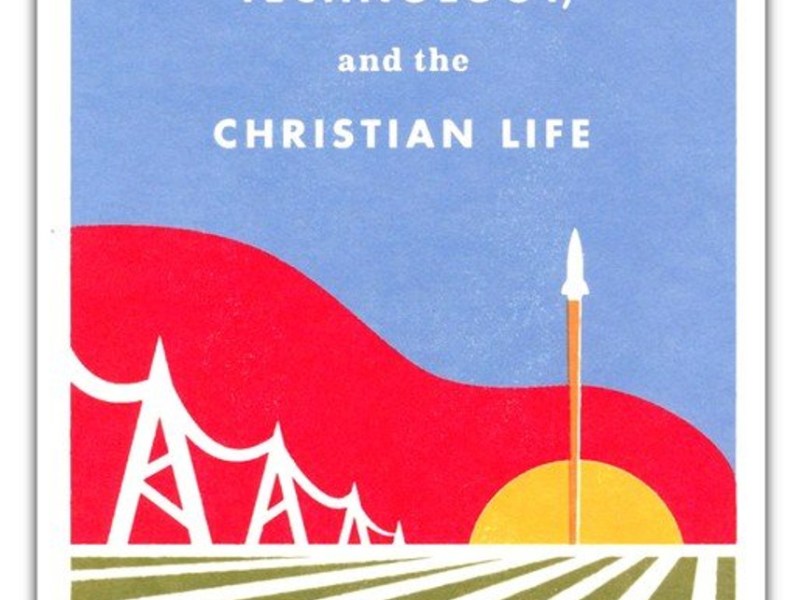 BOOK: God, Technology, and the Christian&nbsp;Life